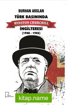 Türk Basınında  Winston Churchill İngilteresi (1940-1945)