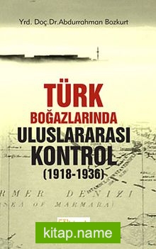 Türk Boğazlarında Uluslararası Kontrol (1918-1936)