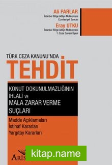 Türk Ceza Hukuku’nda Tehdit, Konut Dokunulmazlığının İhlali ve Mala Zarar Verme Suçları