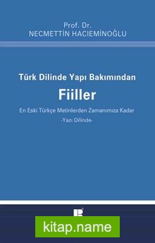 Türk Dilinde Yapı Bakımından Fiiller (En Eski Türkçe Metinlerden Zamanımıza Kadar)