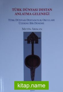 Türk Dünyası Destan Anlatma Geleneği / Türk Dünyası Destancılık Okulları Üzerine Bir Deneme