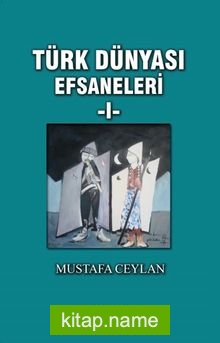 Türk Dünyası Efsaneleri 1