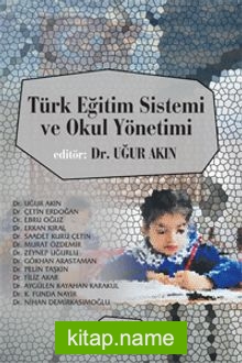 Türk Eğitim Sistemi ve Okul Yönetimi (Edit.Dr. Uğur Akın)