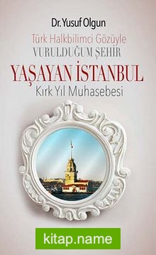 Türk Halkbilimci Gözüyle Vurulduğum Şehir Yaşayan İstanbul  Kırk Yıl  Muhasebesi