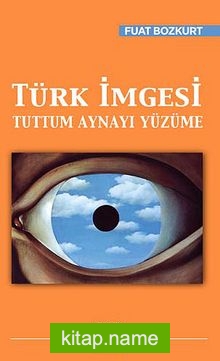 Türk İmgesi Tuttum Aynayı Yüzüme