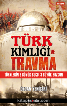 Türk Kimliği ve Travma Türklerin 3 Büyük Suçu, 3 Büyük Bozgun