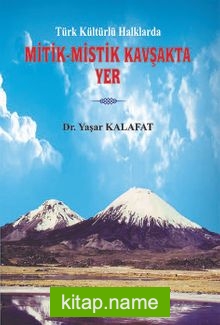 Türk Kültürlü Halklarda Mitik-Mistik Kavşakta Yer