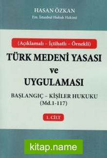 Türk Medeni Yasası ve Uygulaması 1. Cilt Başlangıç – Kişiler Hukuku (Md.1-117)