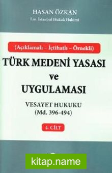 Türk Medeni Yasası ve Uygulaması 4. Cilt Vesayet Hukuku (Md. 396-494)