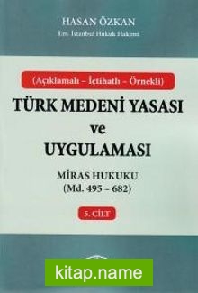 Türk Medeni Yasası ve Uygulaması 5. Cilt  Miras Hukuku (Madde 495 – 682)