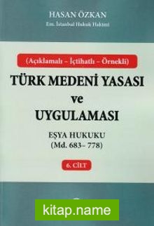 Türk Medeni Yasası ve Uygulaması 6. Cilt  eşya Hukuku (Md. 683-778)