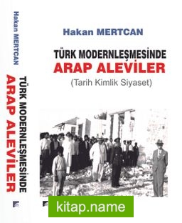 Türk Modernleşmesinde Arap Aleviler (Tarih Kimlik Siyaset)