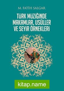 Türk Müziğinde Makamlar, Usuller ve Seyir Örnekleri