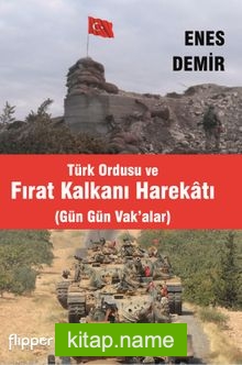 Türk Ordusu ve Fırat Kalkanı Harekatı (Gün Gün Vak’alar)