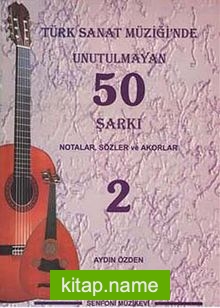 Türk Sanat Müziğinde Unutulmayan 50 Şarkı -2 Notalar, Sözler ve Akorlar