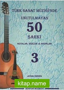 Türk Sanat Müziğinde Unutulmayan 50 Şarkı -3  Notalar, Sözler ve Akorlar