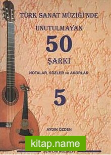 Türk Sanat Müziğinde Unutulmayan 50 Şarkı -5  Notalar, Sözler ve Akorlar