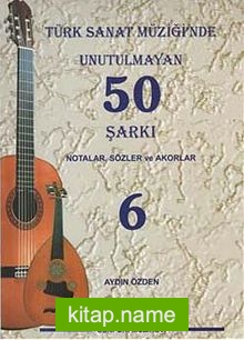 Türk Sanat Müziğinde Unutulmayan 50 Şarkı -6  Notalar, Sözler ve Akorlar