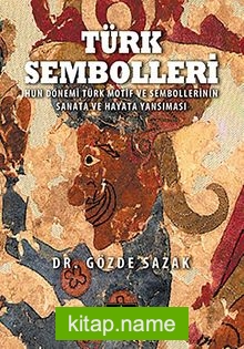 Türk Sembolleri Hun Dönemi Motif ve Sembollerinin Sanata ve Hayata Yansıması