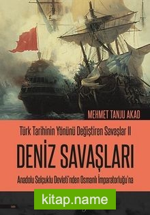 Türk Tarihinin Yönünü Değiştiren Savaşlar 2 Deniz Savaşları Anadolu Selçuklu Devleti’nden Osmanlı İmparatorluğu’na