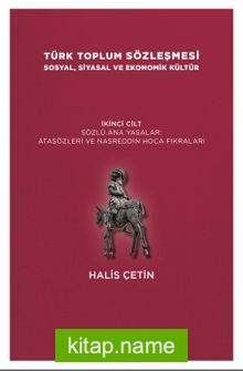 Türk Toplum Sözleşmesi Sosyal, Siyasal ve Ekonomik Kültür (İkinci Cilt) Sözlü Ana Yasalar: Atasözleri ve Nasreddin Hoca Fıkraları