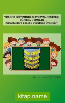 Türkçe Eğitiminde Materyal Destekli Eğitsel Oyunlar Ortaokullara Yönelik Uygulama Örnekleri