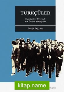 Türkçüler Cumhuriyet Devrinde Bir İdealin Takipçileri