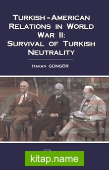 Turkish-American Relations in World War II: Survival of Turkish Neutrality