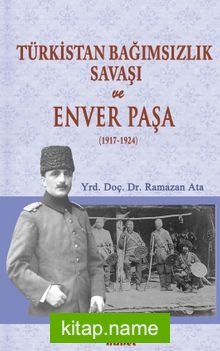 Türkistan Bağımsızlık Savaşı ve Enver Paşa (1917-1924)