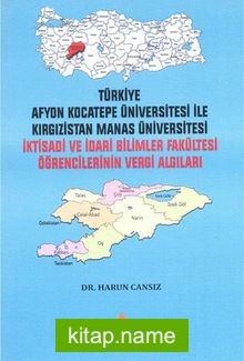 Türkiye Afyon Kocatepe Üniversitesi ile Kırgızistan Manas Üniversitesi İktisadi ve İdari Bilimler Fakültesi Öğrencilerinin Vergi Algıları