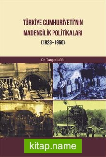 Türkiye Cumhuriyeti’nin Madencilik Politikaları (1923-1960)