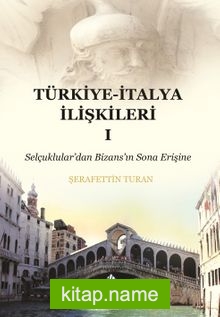 Türkiye-İtalya İlişkileri 1  Selçuklular’dan Bizans’ın Sona Erişine