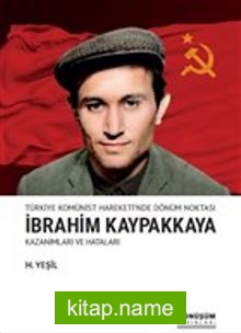 Türkiye Komünist Hareketi’nde Dönüm Noktası İbrahim Kaypakkaya Kazanımları ve Hataları