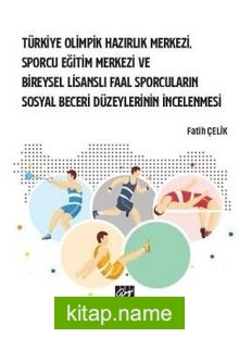 Türkiye Olimpik Hazırlık Merkezi, Sporcu Eğitim Merkezi ve Bireysel Lisanslı Faal Sporcuların Sosyal Beceri Düzeylerinin İncelenmesi