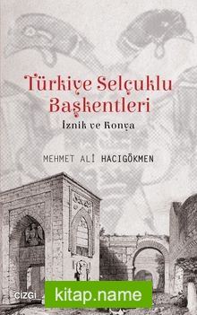 Türkiye Selçuklu Başkentleri İznik ve Konya