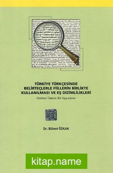 Türkiye Türkçesinde Belirteçlerle Fiillerin Birlikte Kullanılması ve Eş Dizimlilikleri (Derlem Tabanlı Bir Uygulama)