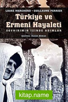 Türkiye ve Ermeni Hayaleti  Soykırımın İzinde Adımlar