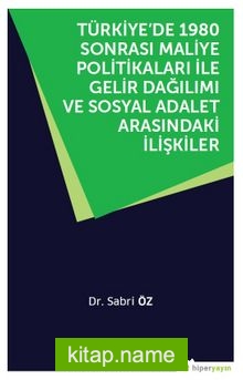 Türkiye’de 1980 Sonrası Maliye Politikaları ile Gelir Dağılımı ve Sosyal Adalet Arasındaki İlişkiler