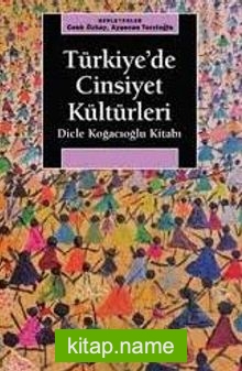 Türkiye’de Cinsiyet Kültürleri Dicle Koğacıoğlu Kitabı