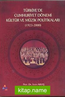 Türkiyede Cumhuriyet Dönemi Kültür Ve Müzik Politikaları (1923-2000)