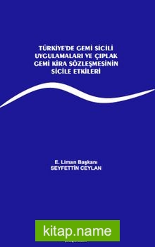 Türkiye’de Gemi Sicili Uygulamaları ve Çıplak Gemi Kira Sözleşmesinin Sicile Etkileri