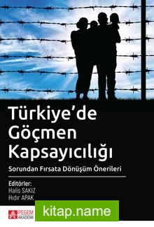 Türkiye’de Göçmen Kapsayıcılığı Sorundan Fırsata Dönüşüm Önerileri