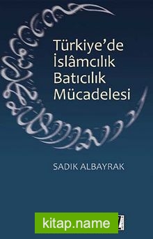 Türkiye’de İslamcılık Batıcılık Mücadelesi