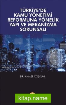 Türkiye’de Kamu Yönetimi Reformuna Yönelik Yapı ve Mekanizma Sorunsalı