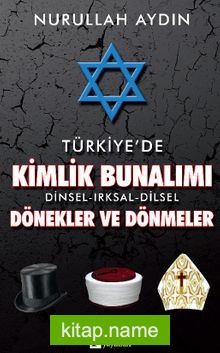 Türkiye’de Kimlik Bunalımı Dinsel-Irksal-Dilsel Dönekler ve Dönmeler