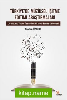 Türkiye’de Müziksel İşitme Eğitimi Araştırmaları Alt Baslık: Lisansüstü Tezler Üzerinden Bir Meta-Sentez Denemesi