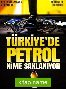 Türkiye’de Petrol Kime Saklanıyor