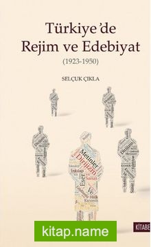 Türkiye’de Rejim ve Edebiyat (1923-1950)