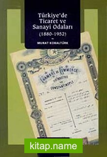 Türkiye’de Ticaret ve Sanayi Odaları (1880-1952)