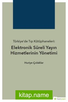 Türkiye’de Tıp Kütüphaneleri: Elektronik Süreli Yayın Hizmetlerinin Yönetimi